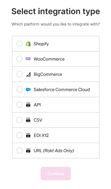 Select integration type screen listing Shopify, WooCommerce, BigCommerce, Salesforce Commerce Cloud, API, CSV, EDI X12, and URL (Rokt Ads Only).